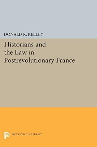 Historians and the Law in Postrevolutionary France (Princeton Legacy Library)