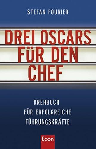 Drei Oscars für den Chef: Ein Drehbuch für erfolgreiche Führungskräfte