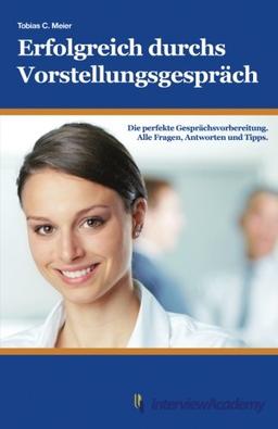 Erfolgreich durchs Vorstellungsgespräch: Die perfekte Gesprächsvorbereitung. Alle Fragen, Antworten und Tipps.