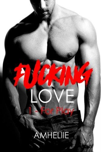 Fucking Love, Tome 1 : For Play