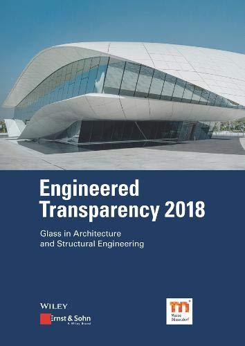 Engineered Transparency 2018: Glass in Architecture and Structural Engineering