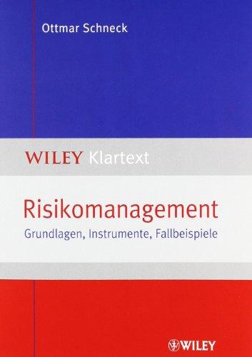 Risikomanagement: Grundlagen, Instrumente, Fallbeispiele (Wiley Klartext)