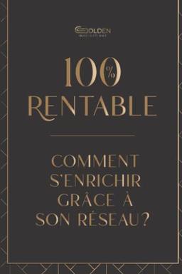 100% Rentable: comment s’enrichir grâce à son réseau ?