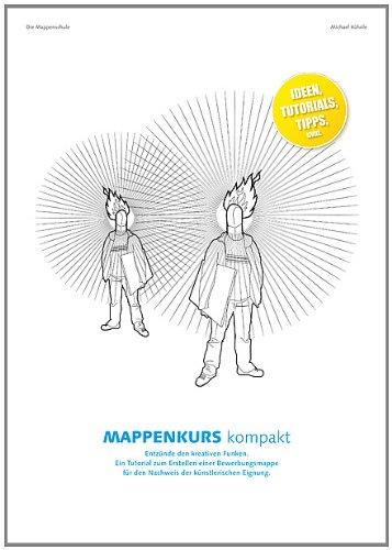 Mappenkurs kompakt: Mappenvorbereitung für den Nachweis der künstlerischen Eignung: Entzünde den kreativen Funken. Ein Tutorial zum Erstellen einer ... für den Nachweis der künstlerischen Eignung