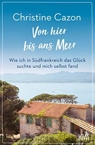 Von hier bis ans Meer: Wie ich in Südfrankreich das Glück suchte und mich selbst fand