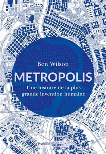 Metropolis : une histoire de la plus grande invention humaine