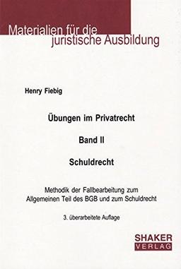 Übungen im Privatrecht. Band II. Schuldrecht. 3. überarbeitete Auflage: Methodik der Fallbearbeitung zum Allgemeinen Teil des BGB und zum Schuldrecht (Materialien für die juristische Ausbildung)