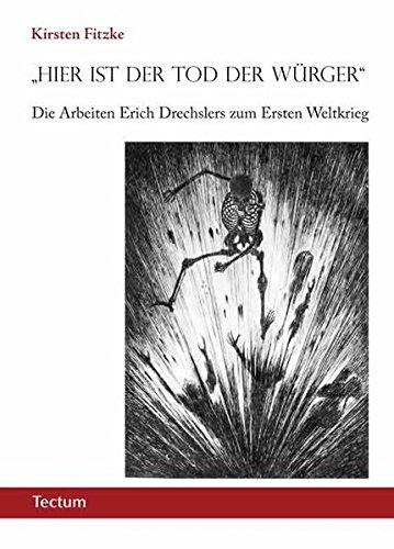 "Hier ist der Tod der Würger": Die Arbeiten Erich Drechslers zum Ersten Weltkrieg