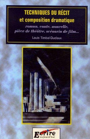 Techniques du récit et composition dramatique : roman, conte, nouvelle, pièce de théâtre, scénario de film