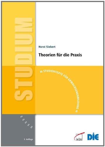 Theorien für die Praxis: 3. aktualisierte und überarbeitete  Auflage (Studientexte für Erwachsenenbildung)