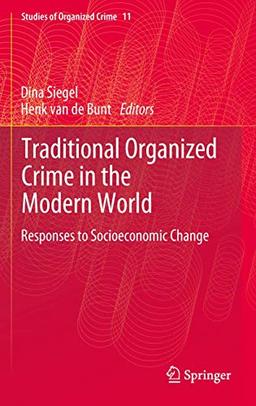 Traditional Organized Crime in the Modern World: Responses to Socioeconomic Change (Studies of Organized Crime, 11, Band 11)