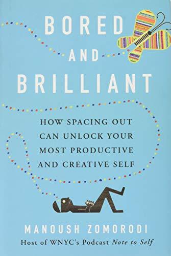 Bored and Brilliant: How Spacing Out Can Unlock Your Most Productive and Creative Self (International Edition)