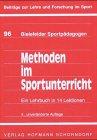 Methoden im Sportunterricht: Ein Lehrbuch in 13 Lektionen (Beiträge zur Lehre und Forschung im Sport)