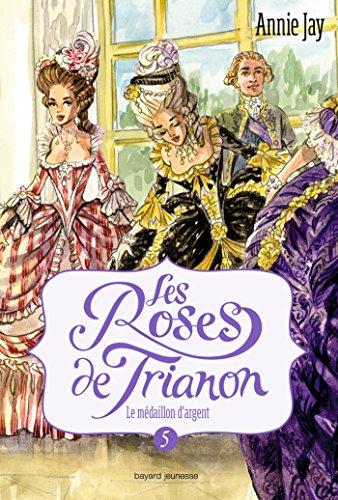 Les roses de Trianon. Vol. 5. Le médaillon d'argent