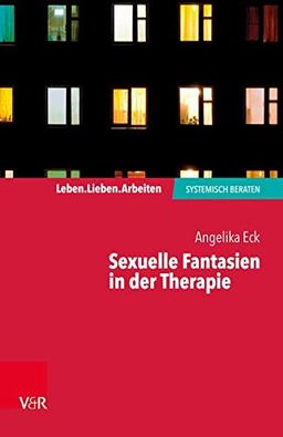 Sexuelle Fantasien in der Therapie (Leben. Lieben. Arbeiten: systemisch beraten)