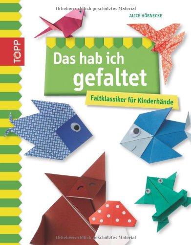 Das hab ich gefaltet: Faltklassiker für Kinderhände