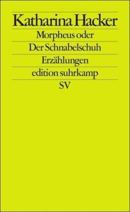 Morpheus oder Der Schnabelschuh: Erzählungen (edition suhrkamp)