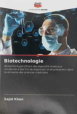 Biotechnologie: Biotechnologie offrant des dispositifs médicaux modernes à des fins de diagnostic et de prévention dans le domaine des sciences médicales