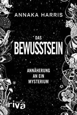 Das Bewusstsein: Annäherung an ein Mysterium. Neue Erkenntnisse zu Wahrnehmung, Realität, Psychologie, Neurowissenschaft, Künstliche Intelligenz, KI. Der New-York-Times-Bestseller