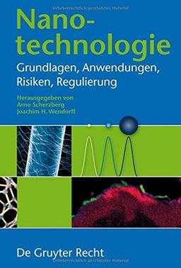 Nanotechnologie: Grundlagen, Anwendungen, Risiken, Regulierung