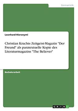 Christian Krachts Zeitgeist-Magazin "Der Freund" als paratextuelle Kopie des Literaturmagazins "The Believer"