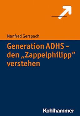 Generation ADHS - den &#34;Zappelphilipp&#34; verstehen