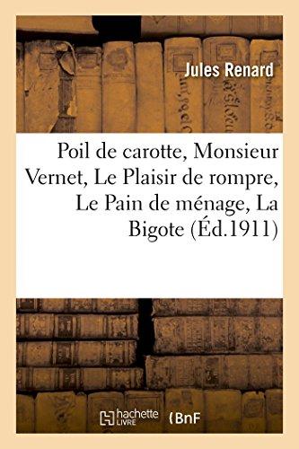 Poil de carotte, Monsieur Vernet, Le Plaisir de rompre, Le Pain de ménage, La Bigote