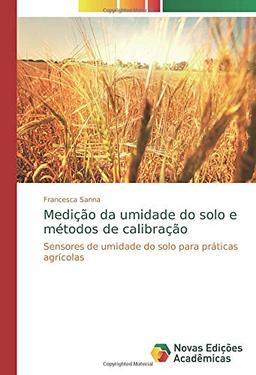 Medição da umidade do solo e métodos de calibração: Sensores de umidade do solo para práticas agrícolas