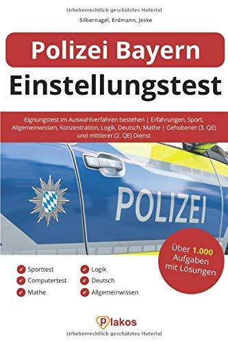 Polizei Bayern Einstellungstest: Eignungstest im Auswahlverfahren bestehen | Erfahrungen, Sport, Allgemeinwissen, Konzentration, Logik, Deutsch, Mathe | Gehobener (3. QE) und mittlerer (2. QE) Dienst