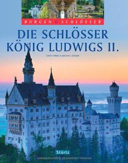 Die Schlösser König Ludwigs II.: Burgen & Schlösser