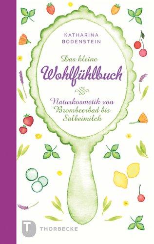 Das kleine Wohlfühlbuch - Naturkosmetik von Brombeerbad bis Salbeimilch