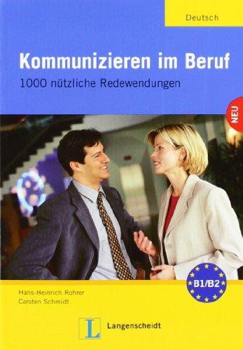 Kommunizieren im Beruf: 1000 nützliche Redewendungen