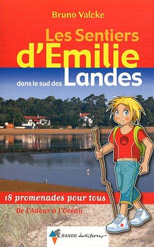 Les sentiers d'Emilie : dans le sud des Landes : 18 promenades pour tous de l'Adour à l'Océan