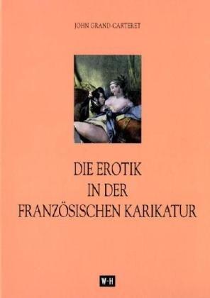 Die Erotik in der französischen Karikatur: Nach dem französischen Manuskript deutsch bearbeitet von Cary von Karwath und Adolf Neumann