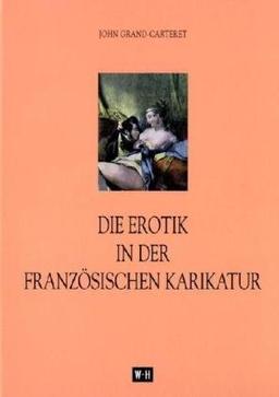 Die Erotik in der französischen Karikatur: Nach dem französischen Manuskript deutsch bearbeitet von Cary von Karwath und Adolf Neumann