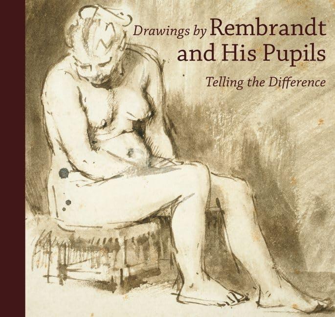 Drawings by Rembrandt and His Pupils: Telling the Difference (Getty Publications –)