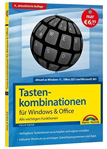 Tastenkombinationen für Windows 11, 10, 8.1, 7 & Office 2021 - 2013 - Alle wichtigen Funktionen: Windows 11, Windows 10, Windows 8.1, Office 2021, Microsoft 365, Office 2019, 2016, 2013