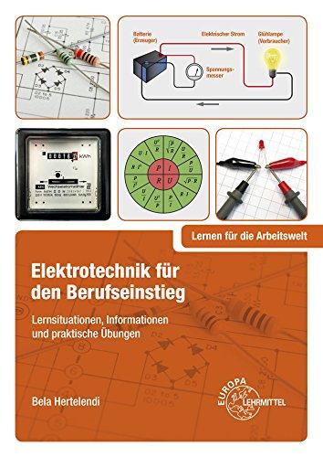 Elektrotechnik für den Berufseinstieg: Lernsituationen, Informationen und praktische Übungen