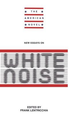 New Essays on White Noise (The American Novel)