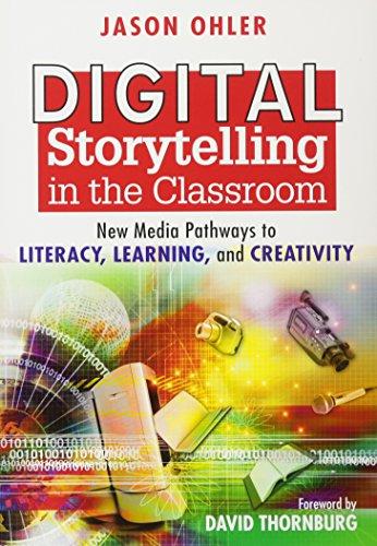 Digital Storytelling in the Classroom: New Media Pathways to Literacy, Learning, and Creativity