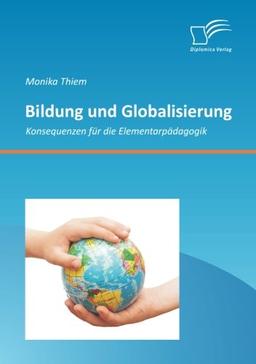 Bildung und Globalisierung: Konsequenzen für die Elementarpädagogik