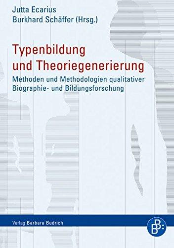 Typenbildung und Theoriegenerierung: Methoden und Methodologien qualitativer Biographie- und Bildungsforschung