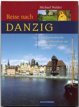 Reise nach Danzig. Auf Spurensuche in Westpreußen und zur 'Königin der Ostsee' (Rautenberg)