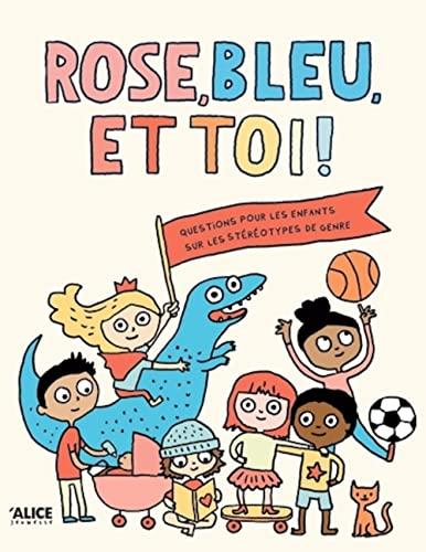 Rose, bleu et toi ! : un livre sur les stéréotypes de genre