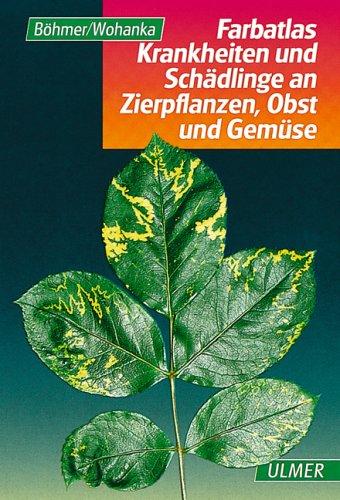 Farbatlas Krankheiten und Schädlinge an Zierpflanzen, Obst und Gemüse