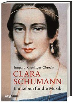 Clara Schumann: Ein Leben für die Musik