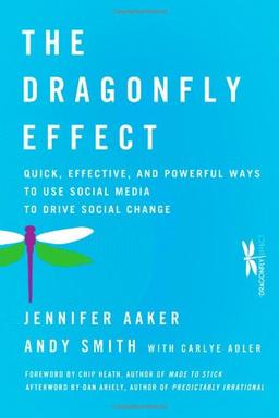 The Dragonfly Effect: Quick, Effective, and Powerful Ways To Use Social Media to Drive Social Change