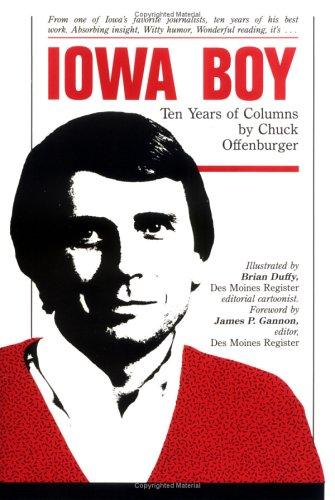 Iowa Boy: 10 Years of Columns: Ten Years of Columns by Chuck Offenburger