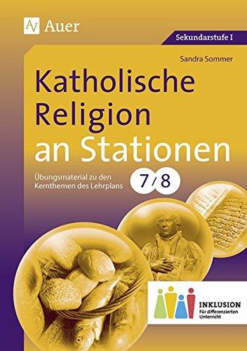 Katholische Religion an Stationen 7-8 Inklusion: Materialien zur Einbindung und Förderung lernschwacher Schüler (7. und 8. Klasse) (Stationentraining Sekundarstufe Religion)