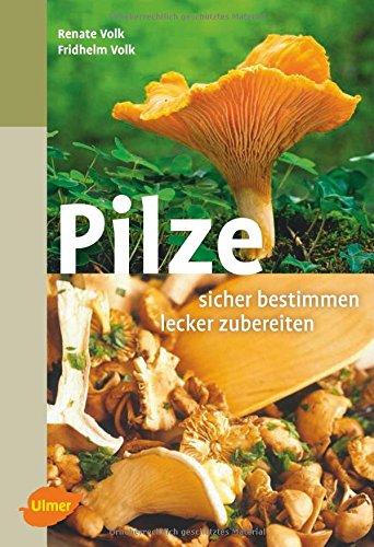 Pilze. Sicher bestimmen, lecker zubereiten